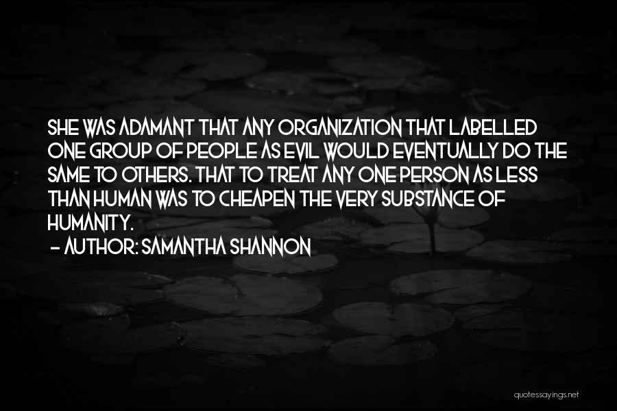 Samantha Shannon Quotes: She Was Adamant That Any Organization That Labelled One Group Of People As Evil Would Eventually Do The Same To