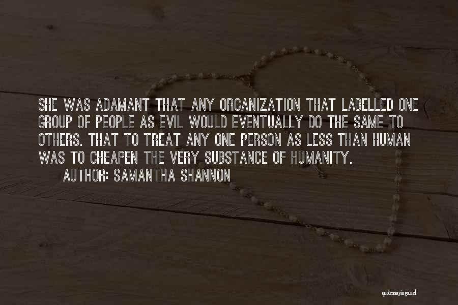 Samantha Shannon Quotes: She Was Adamant That Any Organization That Labelled One Group Of People As Evil Would Eventually Do The Same To