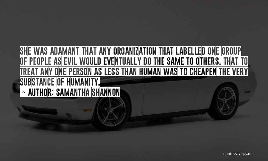 Samantha Shannon Quotes: She Was Adamant That Any Organization That Labelled One Group Of People As Evil Would Eventually Do The Same To