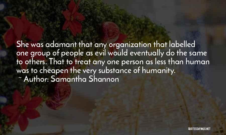 Samantha Shannon Quotes: She Was Adamant That Any Organization That Labelled One Group Of People As Evil Would Eventually Do The Same To