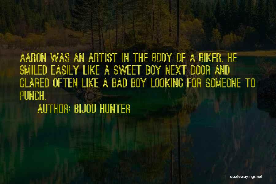 Bijou Hunter Quotes: Aaron Was An Artist In The Body Of A Biker. He Smiled Easily Like A Sweet Boy Next Door And