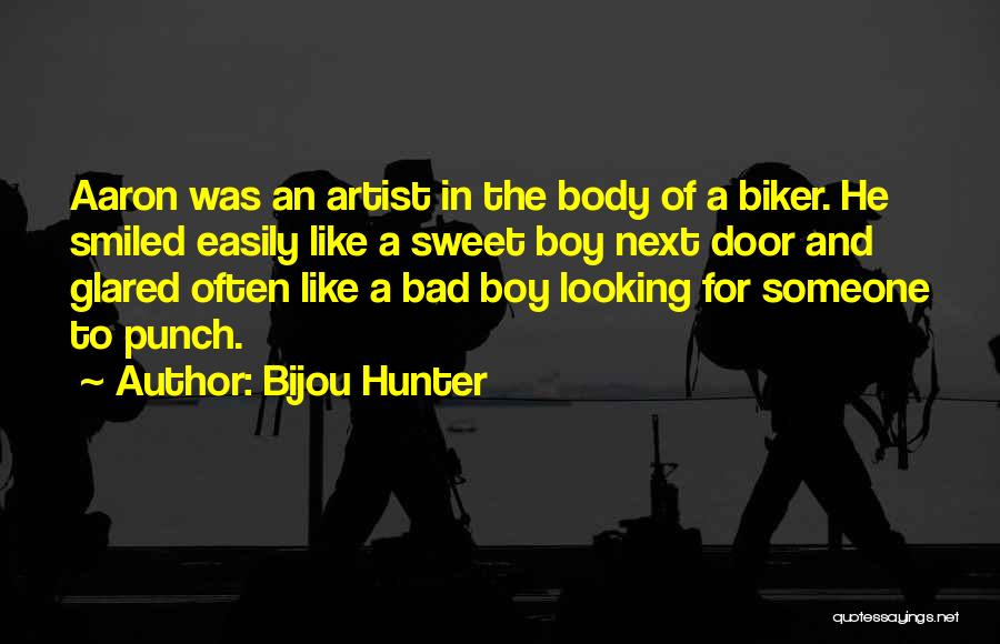 Bijou Hunter Quotes: Aaron Was An Artist In The Body Of A Biker. He Smiled Easily Like A Sweet Boy Next Door And