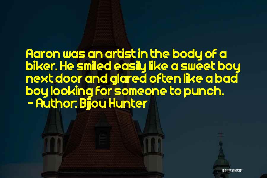 Bijou Hunter Quotes: Aaron Was An Artist In The Body Of A Biker. He Smiled Easily Like A Sweet Boy Next Door And