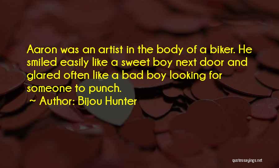 Bijou Hunter Quotes: Aaron Was An Artist In The Body Of A Biker. He Smiled Easily Like A Sweet Boy Next Door And