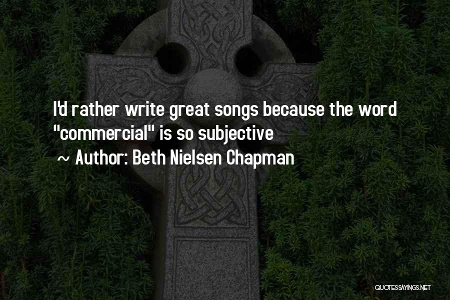 Beth Nielsen Chapman Quotes: I'd Rather Write Great Songs Because The Word Commercial Is So Subjective