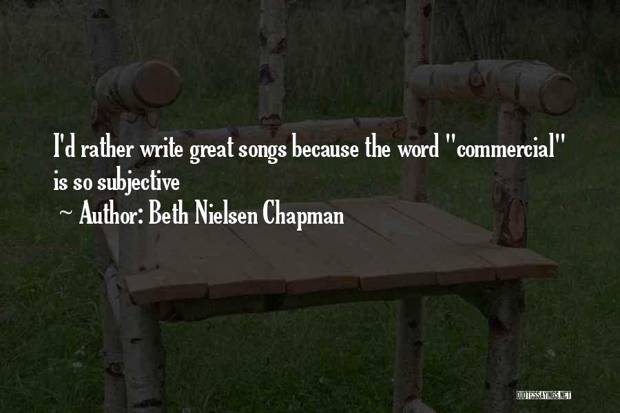 Beth Nielsen Chapman Quotes: I'd Rather Write Great Songs Because The Word Commercial Is So Subjective