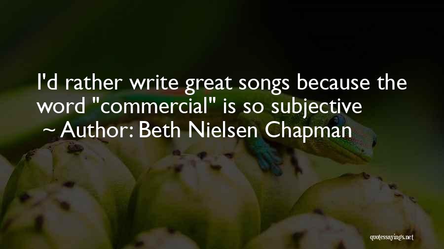 Beth Nielsen Chapman Quotes: I'd Rather Write Great Songs Because The Word Commercial Is So Subjective