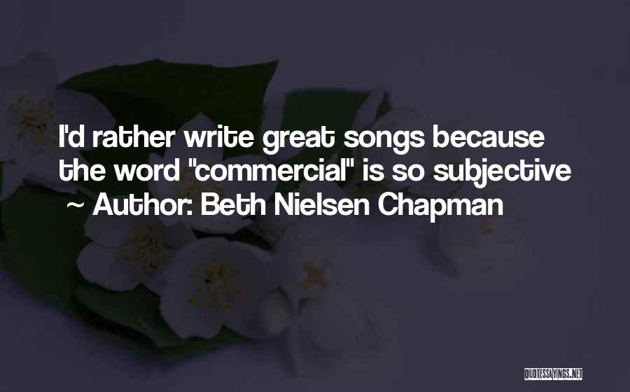 Beth Nielsen Chapman Quotes: I'd Rather Write Great Songs Because The Word Commercial Is So Subjective