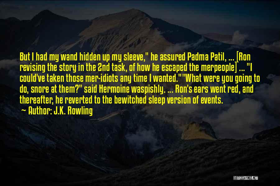 J.K. Rowling Quotes: But I Had My Wand Hidden Up My Sleeve, He Assured Padma Patil, ... [ron Revising The Story In The