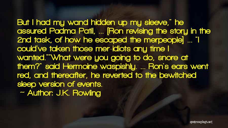 J.K. Rowling Quotes: But I Had My Wand Hidden Up My Sleeve, He Assured Padma Patil, ... [ron Revising The Story In The