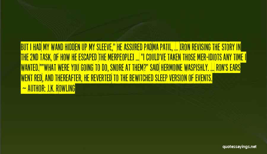 J.K. Rowling Quotes: But I Had My Wand Hidden Up My Sleeve, He Assured Padma Patil, ... [ron Revising The Story In The