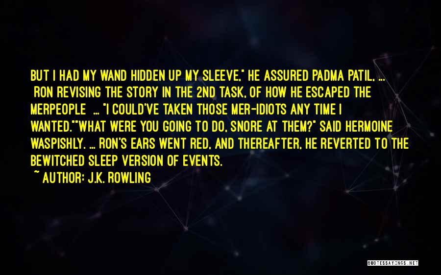 J.K. Rowling Quotes: But I Had My Wand Hidden Up My Sleeve, He Assured Padma Patil, ... [ron Revising The Story In The