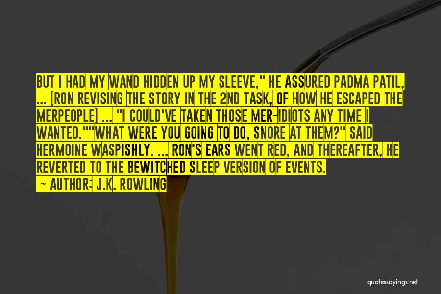 J.K. Rowling Quotes: But I Had My Wand Hidden Up My Sleeve, He Assured Padma Patil, ... [ron Revising The Story In The