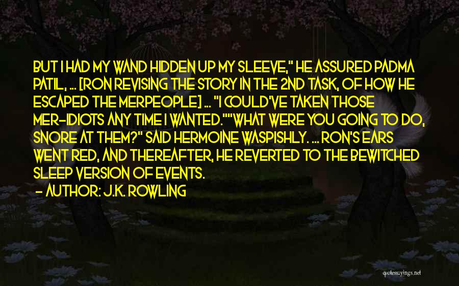 J.K. Rowling Quotes: But I Had My Wand Hidden Up My Sleeve, He Assured Padma Patil, ... [ron Revising The Story In The