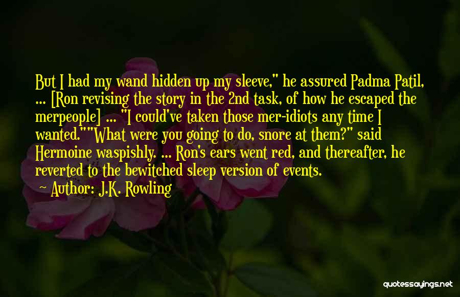 J.K. Rowling Quotes: But I Had My Wand Hidden Up My Sleeve, He Assured Padma Patil, ... [ron Revising The Story In The