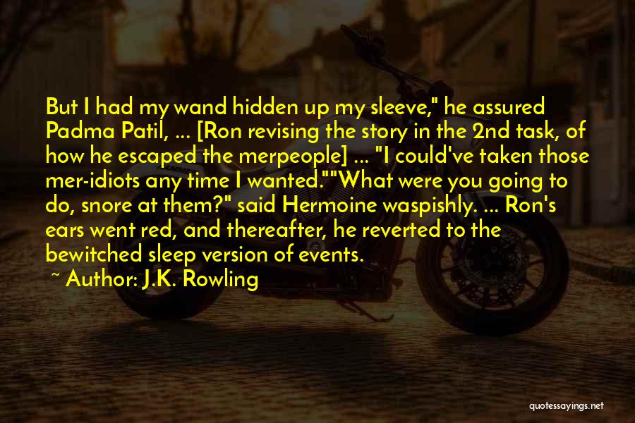 J.K. Rowling Quotes: But I Had My Wand Hidden Up My Sleeve, He Assured Padma Patil, ... [ron Revising The Story In The