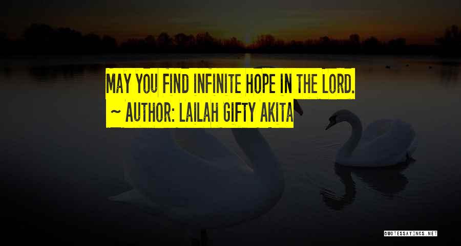 Lailah Gifty Akita Quotes: May You Find Infinite Hope In The Lord.