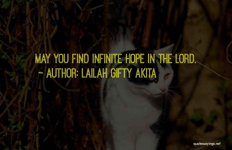 Lailah Gifty Akita Quotes: May You Find Infinite Hope In The Lord.