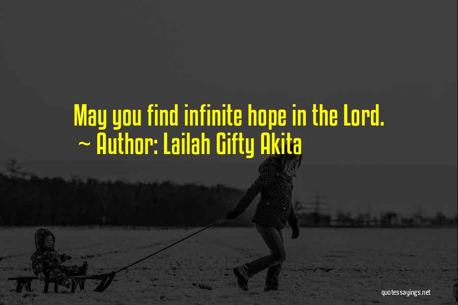 Lailah Gifty Akita Quotes: May You Find Infinite Hope In The Lord.