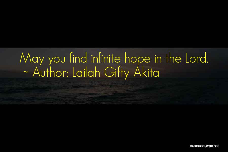 Lailah Gifty Akita Quotes: May You Find Infinite Hope In The Lord.