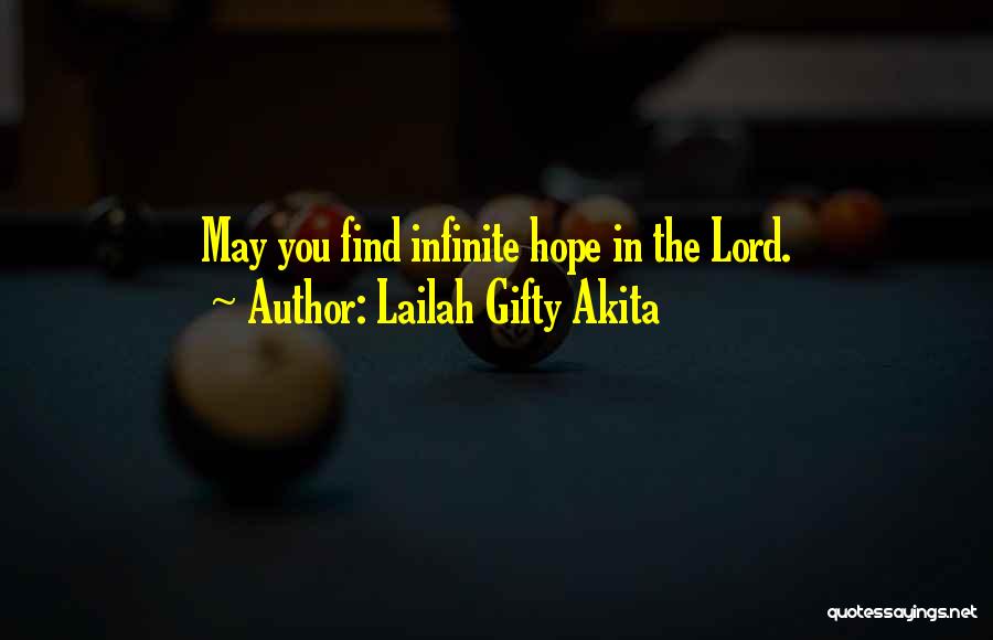 Lailah Gifty Akita Quotes: May You Find Infinite Hope In The Lord.