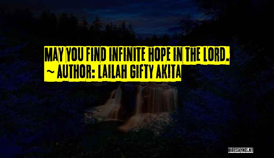 Lailah Gifty Akita Quotes: May You Find Infinite Hope In The Lord.