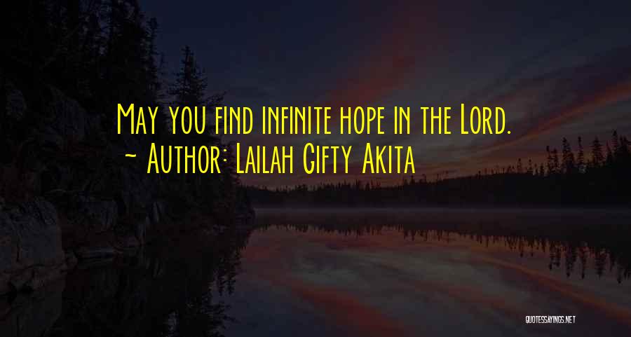 Lailah Gifty Akita Quotes: May You Find Infinite Hope In The Lord.
