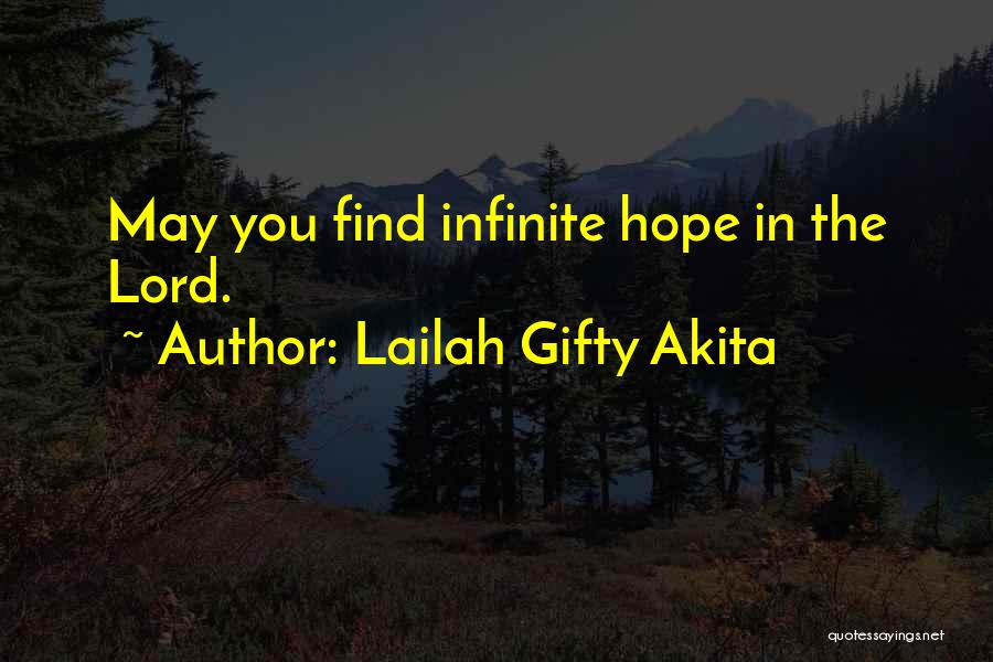 Lailah Gifty Akita Quotes: May You Find Infinite Hope In The Lord.
