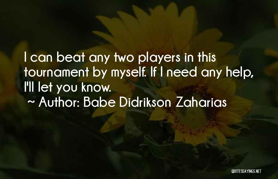 Babe Didrikson Zaharias Quotes: I Can Beat Any Two Players In This Tournament By Myself. If I Need Any Help, I'll Let You Know.