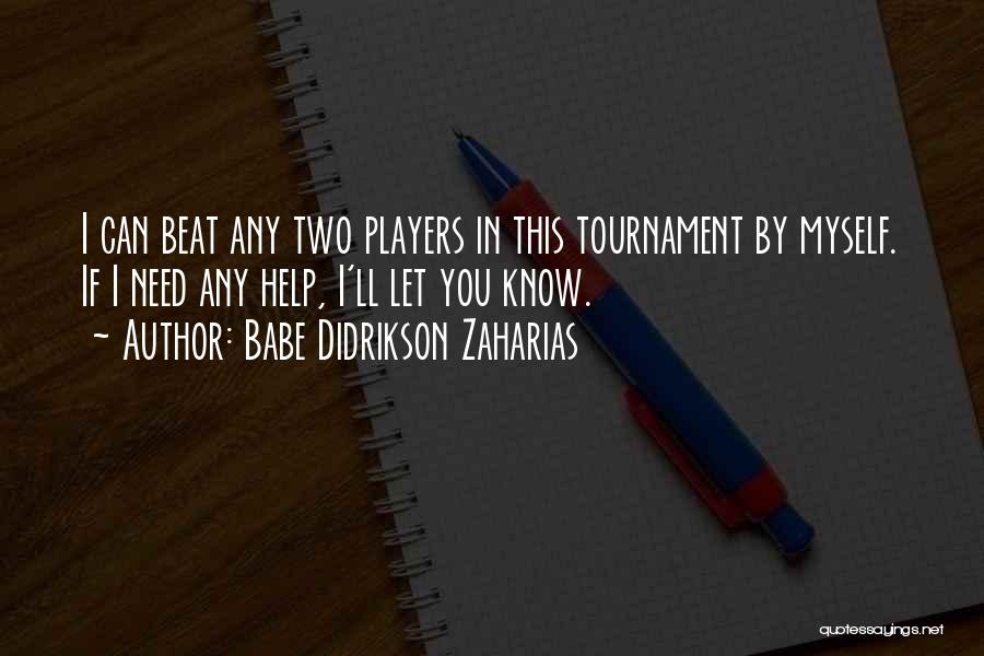 Babe Didrikson Zaharias Quotes: I Can Beat Any Two Players In This Tournament By Myself. If I Need Any Help, I'll Let You Know.