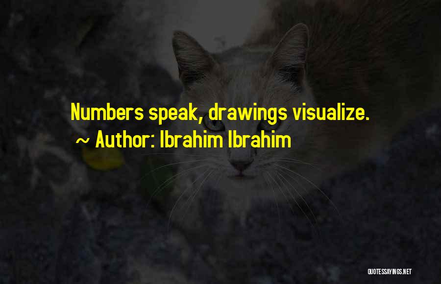 Ibrahim Ibrahim Quotes: Numbers Speak, Drawings Visualize.