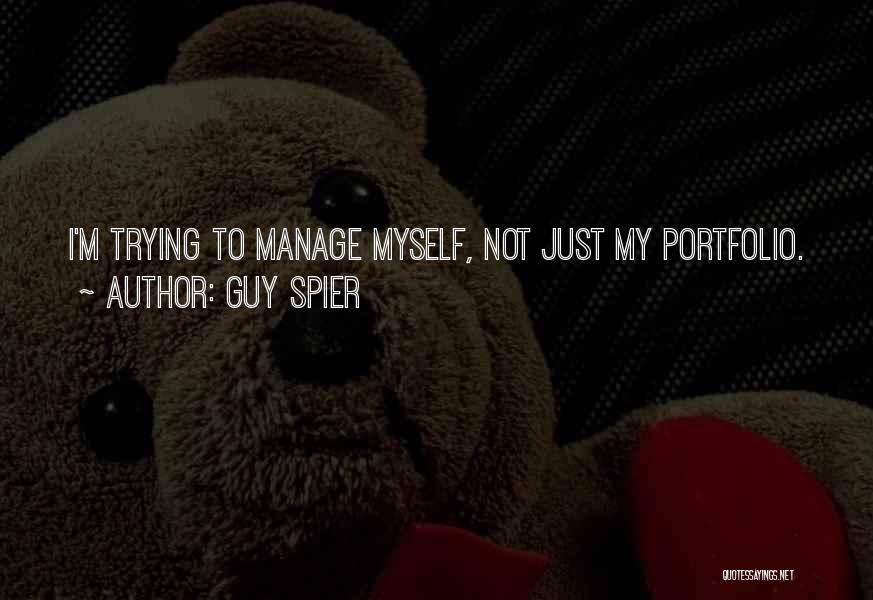 Guy Spier Quotes: I'm Trying To Manage Myself, Not Just My Portfolio.