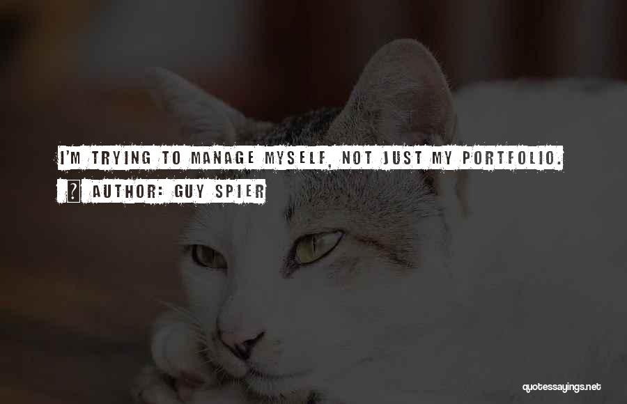 Guy Spier Quotes: I'm Trying To Manage Myself, Not Just My Portfolio.