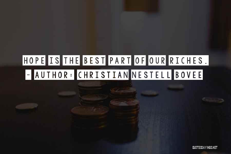 Christian Nestell Bovee Quotes: Hope Is The Best Part Of Our Riches.