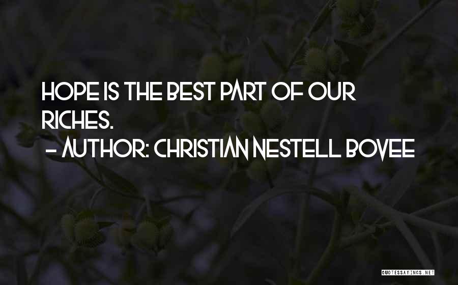 Christian Nestell Bovee Quotes: Hope Is The Best Part Of Our Riches.