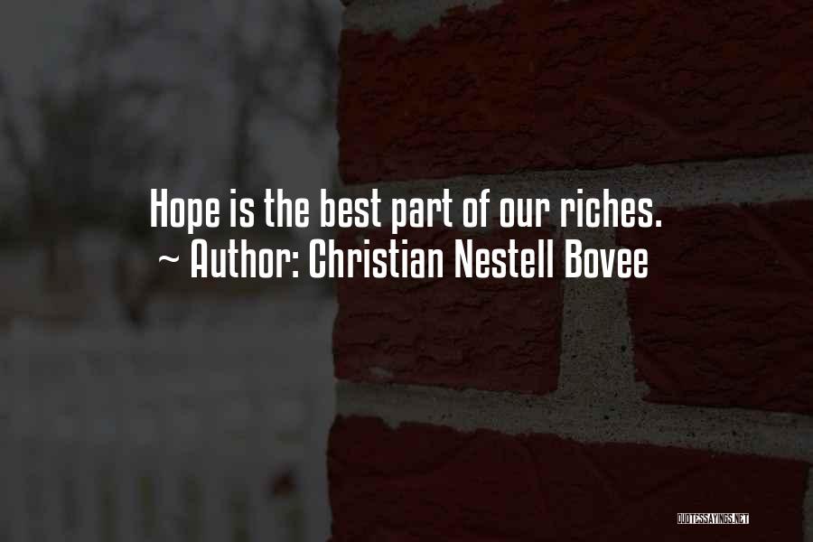 Christian Nestell Bovee Quotes: Hope Is The Best Part Of Our Riches.