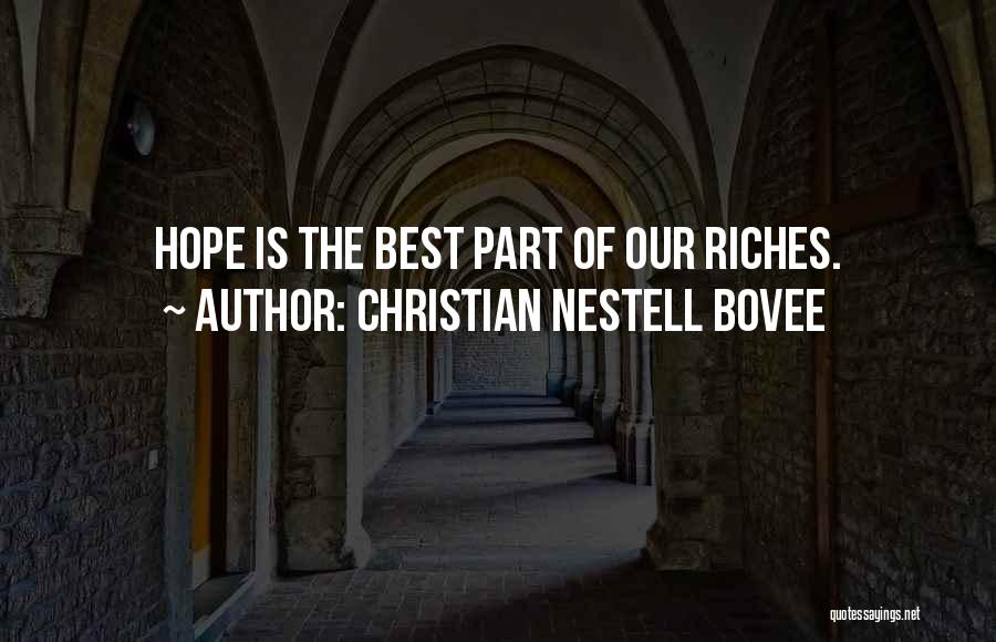 Christian Nestell Bovee Quotes: Hope Is The Best Part Of Our Riches.