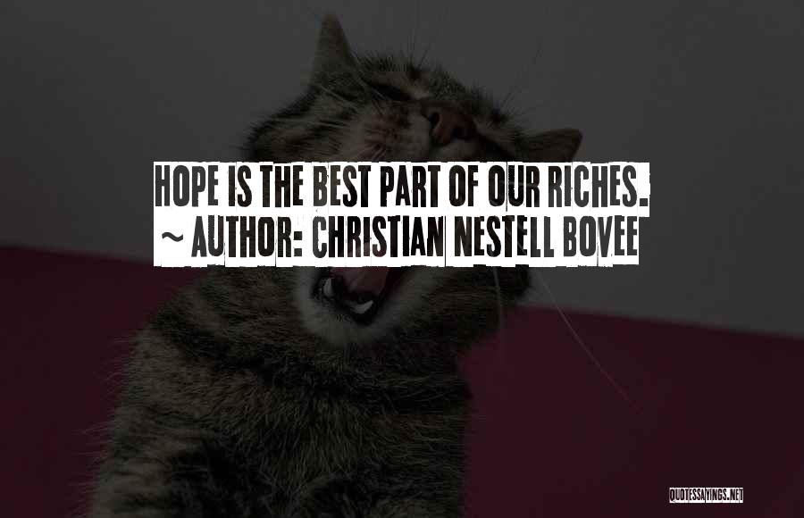 Christian Nestell Bovee Quotes: Hope Is The Best Part Of Our Riches.