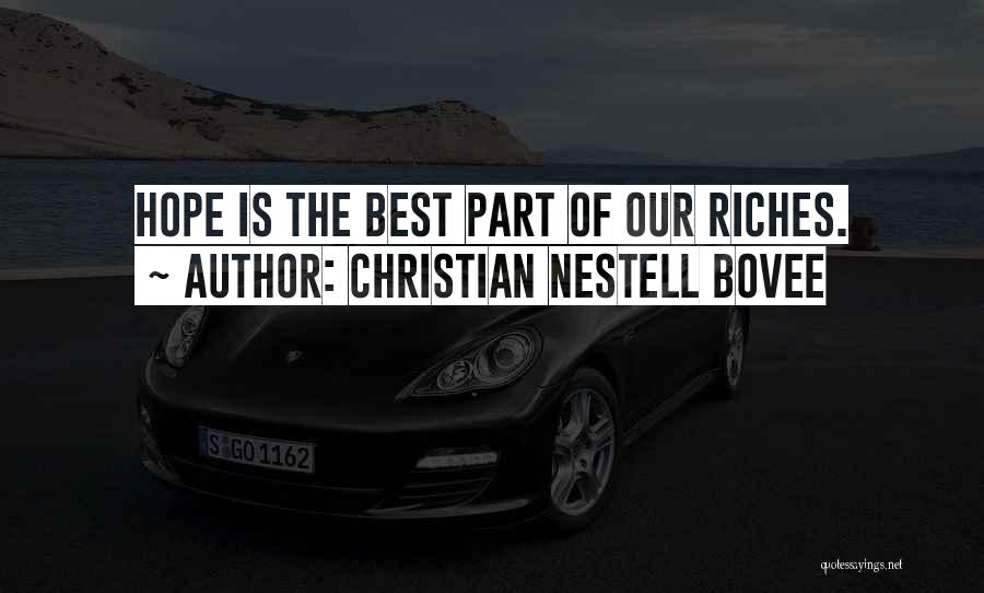 Christian Nestell Bovee Quotes: Hope Is The Best Part Of Our Riches.