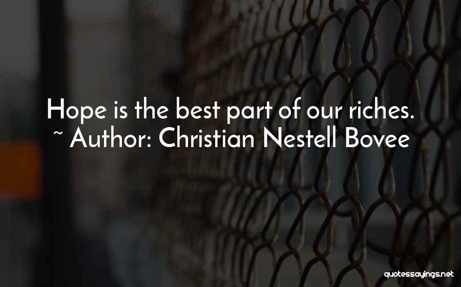 Christian Nestell Bovee Quotes: Hope Is The Best Part Of Our Riches.