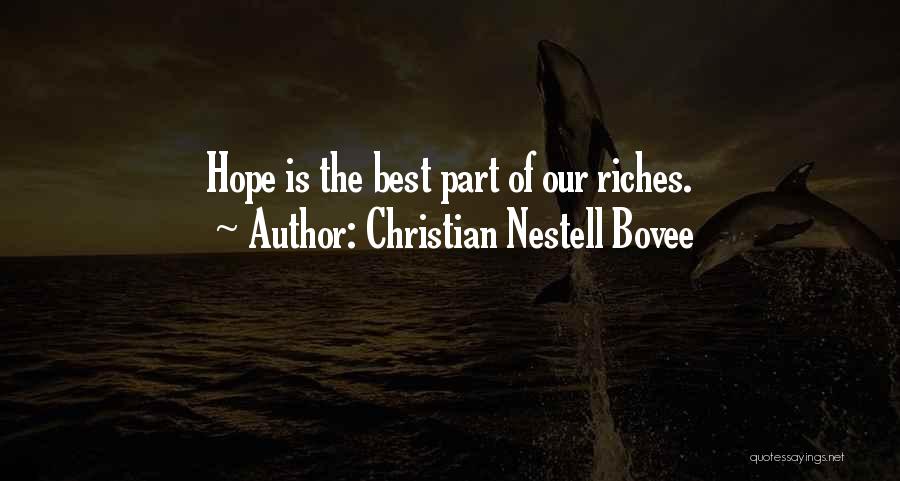 Christian Nestell Bovee Quotes: Hope Is The Best Part Of Our Riches.