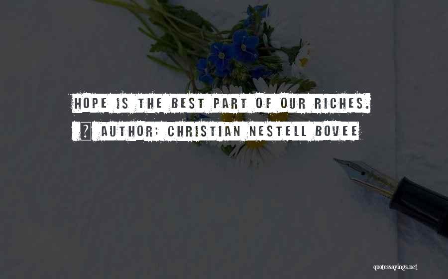 Christian Nestell Bovee Quotes: Hope Is The Best Part Of Our Riches.