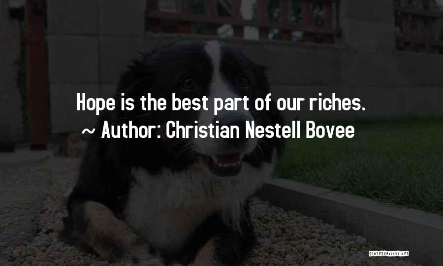 Christian Nestell Bovee Quotes: Hope Is The Best Part Of Our Riches.