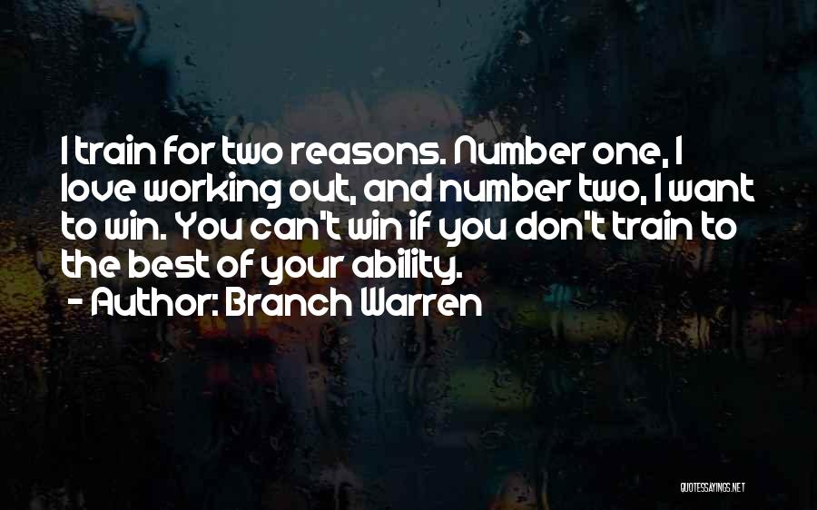 Branch Warren Quotes: I Train For Two Reasons. Number One, I Love Working Out, And Number Two, I Want To Win. You Can't