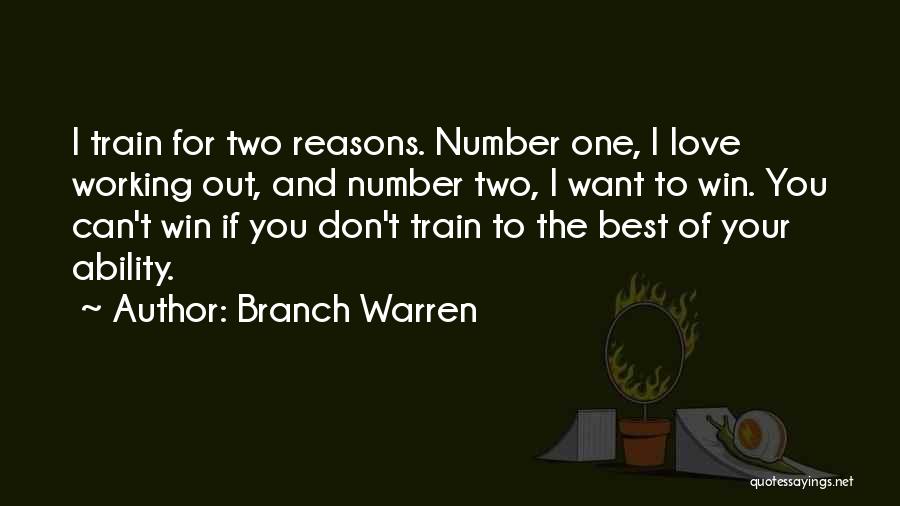 Branch Warren Quotes: I Train For Two Reasons. Number One, I Love Working Out, And Number Two, I Want To Win. You Can't