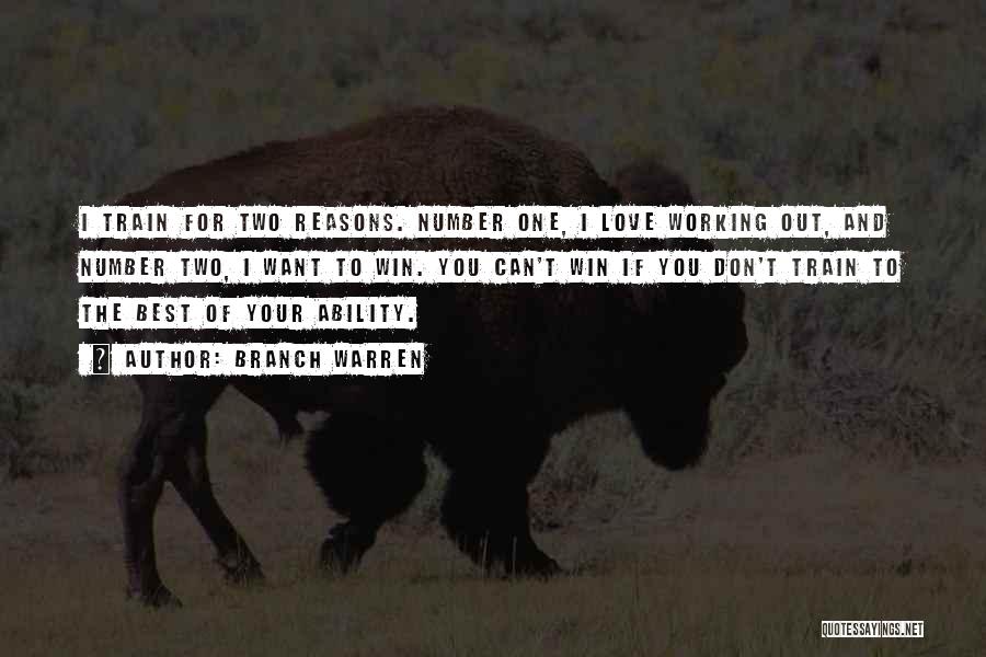 Branch Warren Quotes: I Train For Two Reasons. Number One, I Love Working Out, And Number Two, I Want To Win. You Can't