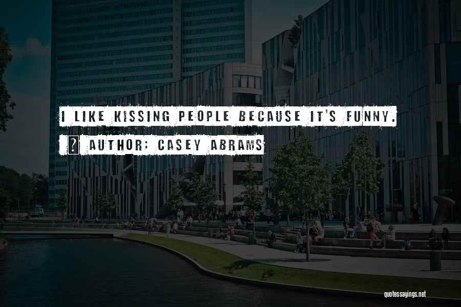 Casey Abrams Quotes: I Like Kissing People Because It's Funny.