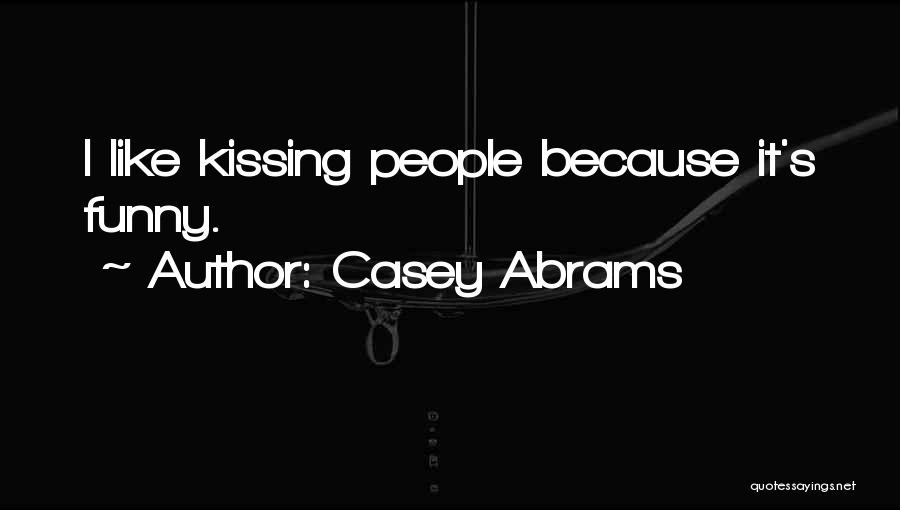 Casey Abrams Quotes: I Like Kissing People Because It's Funny.