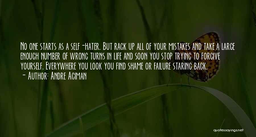 Andre Aciman Quotes: No One Starts As A Self-hater. But Rack Up All Of Your Mistakes And Take A Large Enough Number Of