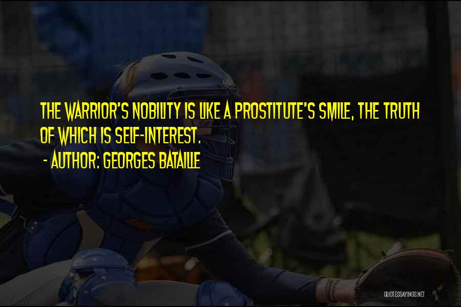 Georges Bataille Quotes: The Warrior's Nobility Is Like A Prostitute's Smile, The Truth Of Which Is Self-interest.
